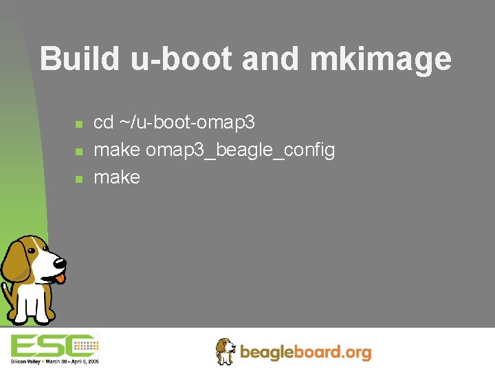 Build u-boot and mkimage n n n cd ~/u-boot-omap 3 make omap 3_beagle_config make