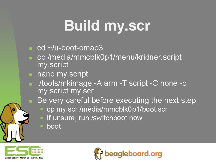 Build my. scr n n n cd ~/u-boot-omap 3 cp /media/mmcblk 0 p 1/menu/kridner.