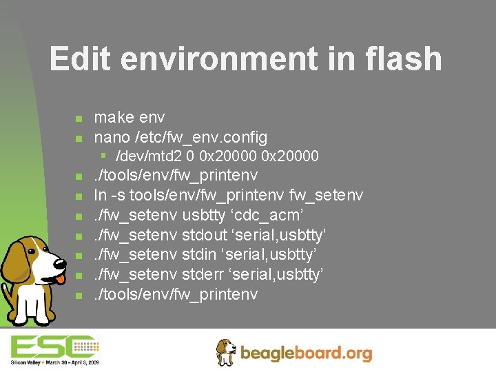 Edit environment in flash n n make env nano /etc/fw_env. config § /dev/mtd 2