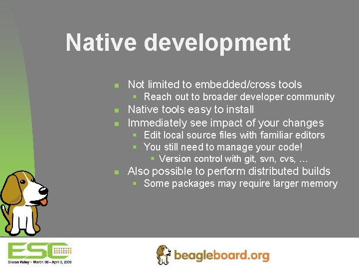 Native development n Not limited to embedded/cross tools § Reach out to broader developer