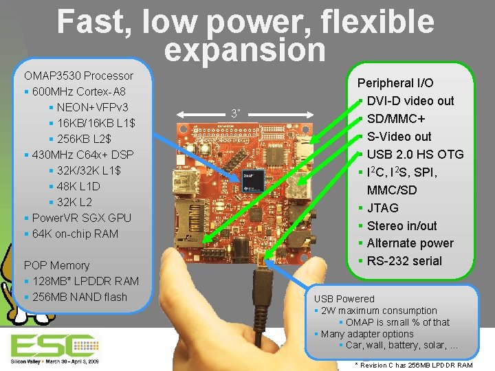 Fast, low power, flexible expansion OMAP 3530 Processor § 600 MHz Cortex-A 8 §