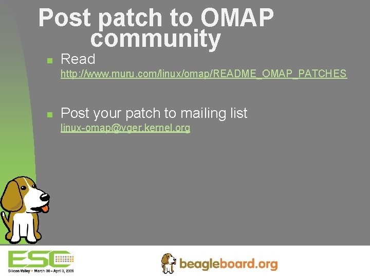 Post patch to OMAP community n Read http: //www. muru. com/linux/omap/README_OMAP_PATCHES n Post your