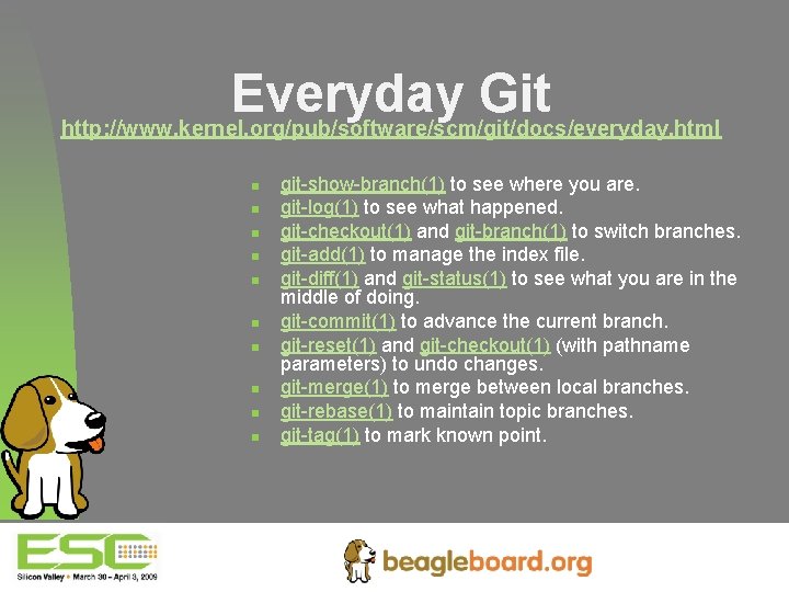 Everyday Git http: //www. kernel. org/pub/software/scm/git/docs/everyday. html n n n n n git-show-branch(1) to