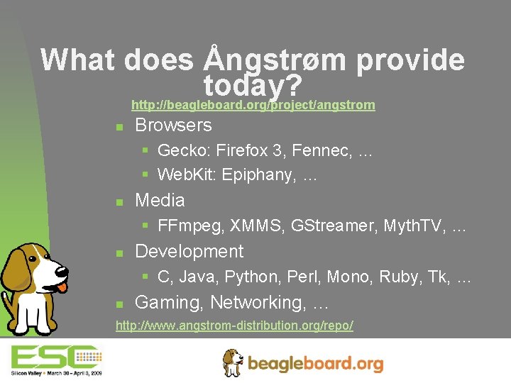 What does Ångstrøm provide today? http: //beagleboard. org/project/angstrom n Browsers § Gecko: Firefox 3,