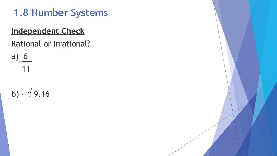 1. 8 Number Systems Independent Check Rational or Irrational? a) 6 11 b) -