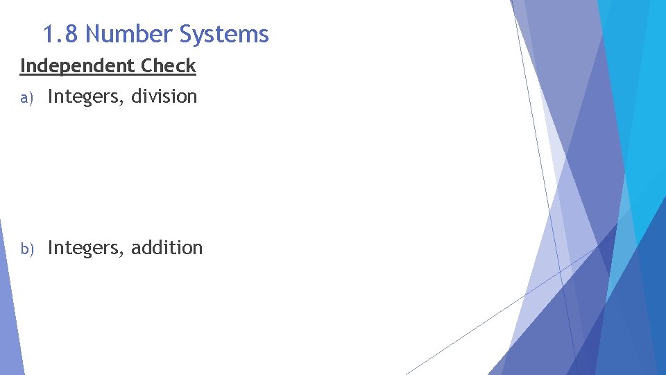 1. 8 Number Systems Independent Check a) Integers, division b) Integers, addition 