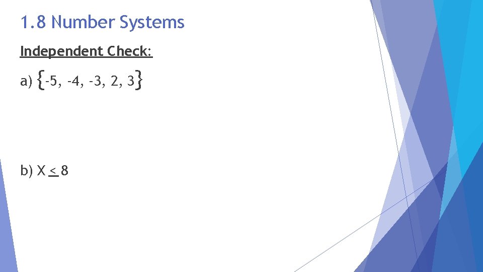 1. 8 Number Systems Independent Check: a) {-5, -4, -3, 2, 3} b) X