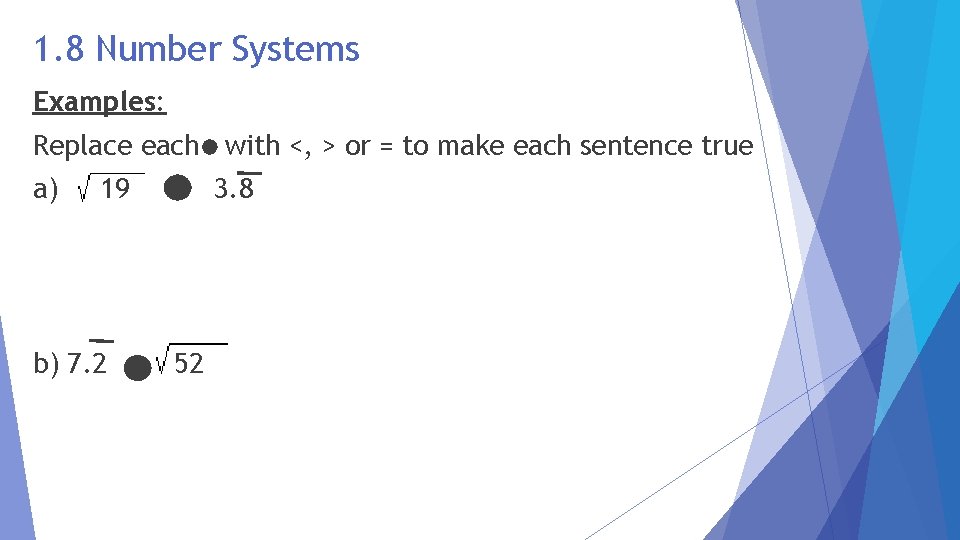 1. 8 Number Systems Examples: Replace each with <, > or = to make