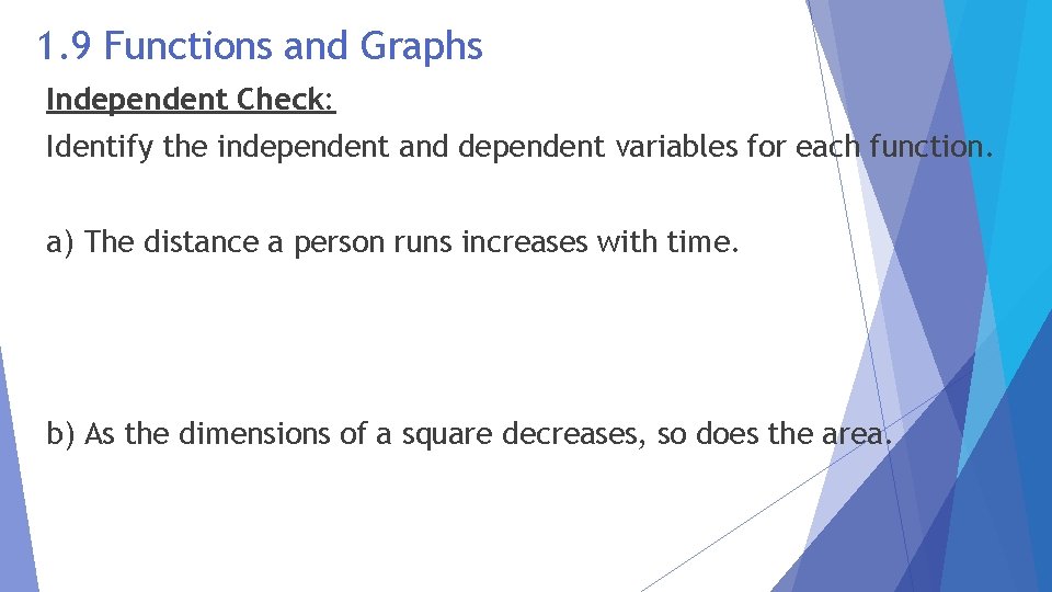 1. 9 Functions and Graphs Independent Check: Identify the independent and dependent variables for