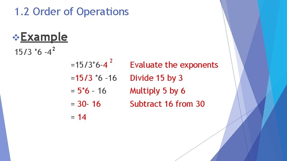 1. 2 Order of Operations v. Example 15/3 *6 -4 2 =15/3*6 -4 2