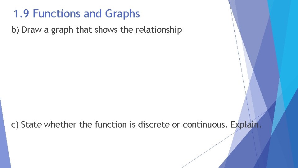 1. 9 Functions and Graphs b) Draw a graph that shows the relationship c)