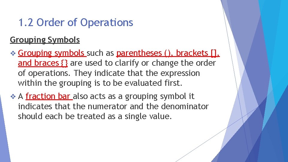 1. 2 Order of Operations Grouping Symbols v Grouping symbols such as parentheses (),