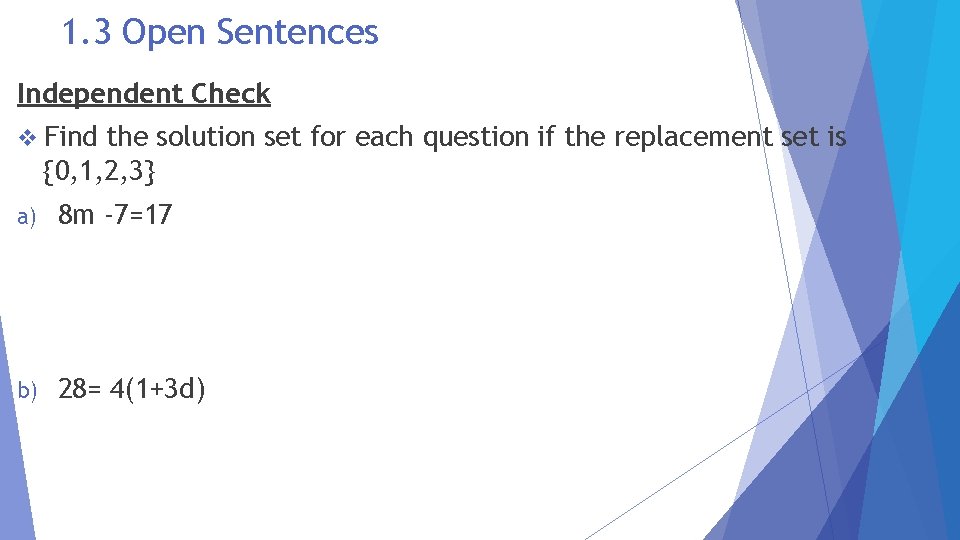 1. 3 Open Sentences Independent Check v Find the solution set for each question