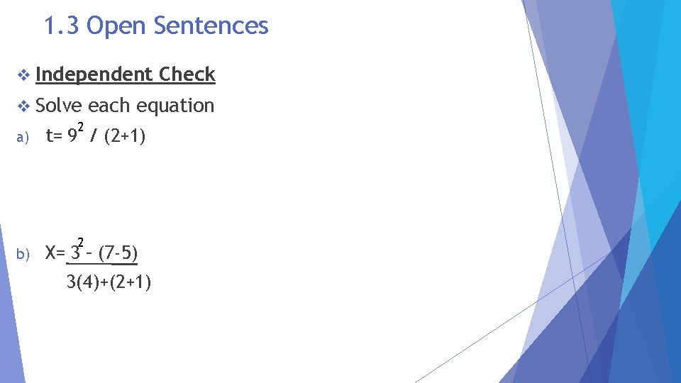 1. 3 Open Sentences v Independent v Solve a) b) Check each equation 2