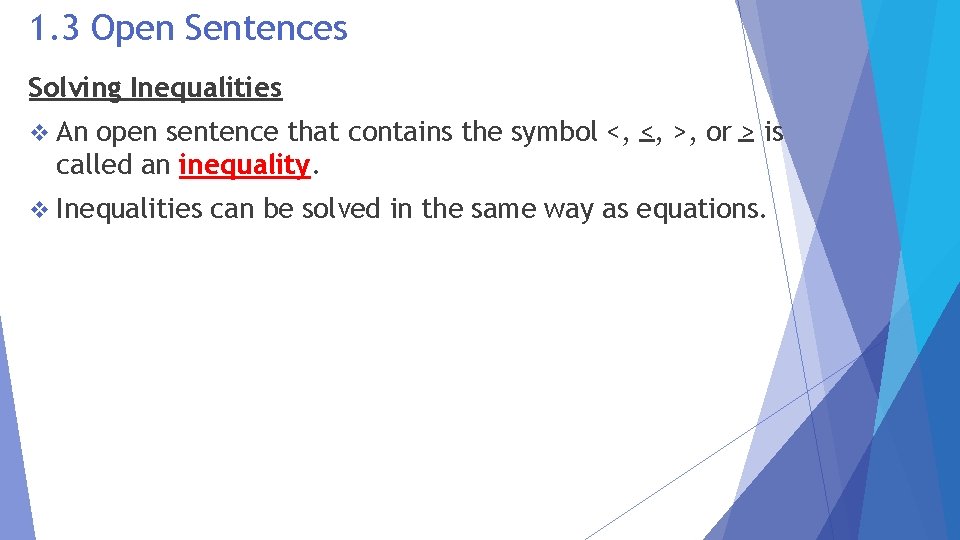 1. 3 Open Sentences Solving Inequalities v An open sentence that contains the symbol