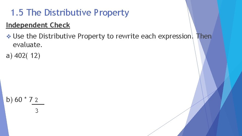 1. 5 The Distributive Property Independent Check v Use the Distributive Property to rewrite