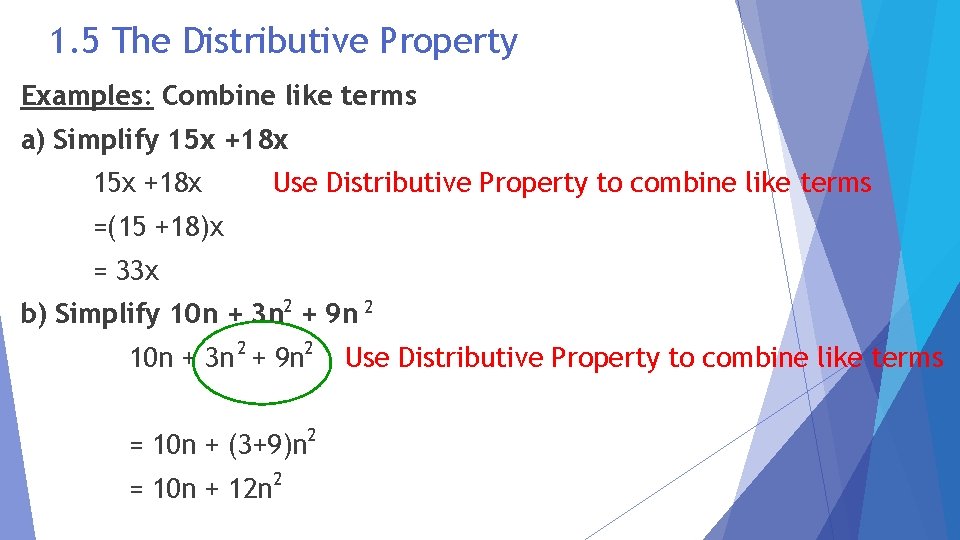 1. 5 The Distributive Property Examples: Combine like terms a) Simplify 15 x +18