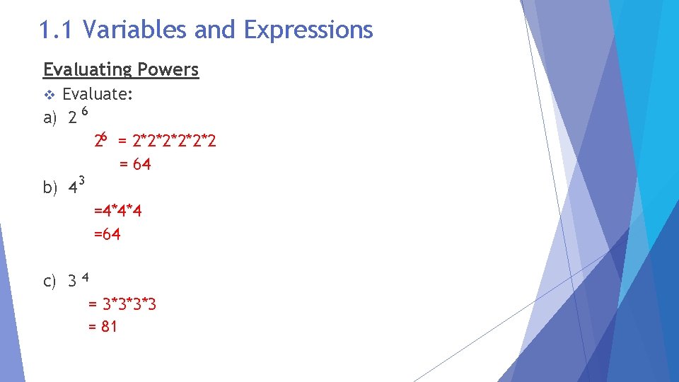 1. 1 Variables and Expressions Evaluating Powers Evaluate: a) 2 6 26 = 2*2*2*2