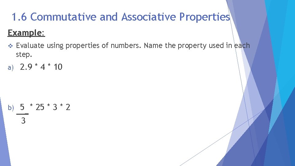 1. 6 Commutative and Associative Properties Example: v Evaluate using properties of numbers. Name