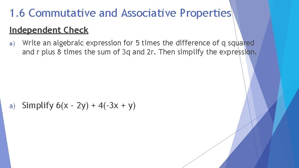 1. 6 Commutative and Associative Properties Independent Check a) Write an algebraic expression for