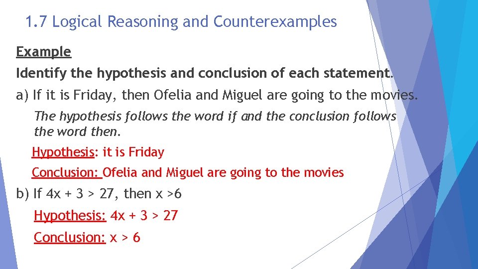 1. 7 Logical Reasoning and Counterexamples Example Identify the hypothesis and conclusion of each