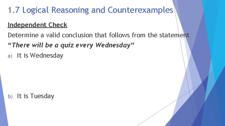 1. 7 Logical Reasoning and Counterexamples Independent Check Determine a valid conclusion that follows