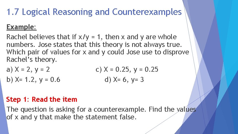 1. 7 Logical Reasoning and Counterexamples Example: Rachel believes that if x/y = 1,