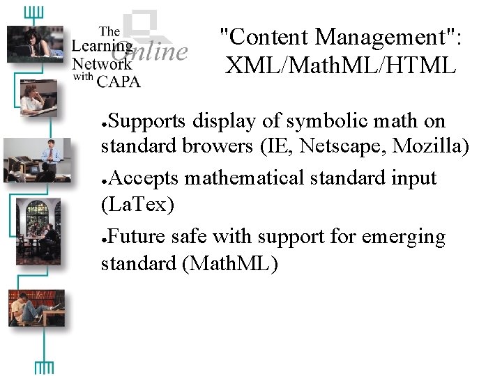 "Content Management": XML/Math. ML/HTML Supports display of symbolic math on standard browers (IE, Netscape,