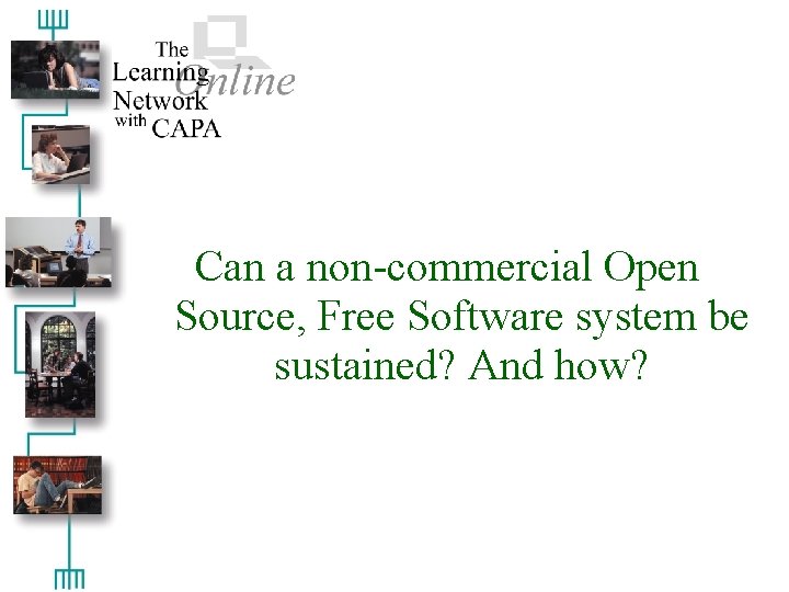 Can a non-commercial Open Source, Free Software system be sustained? And how? 