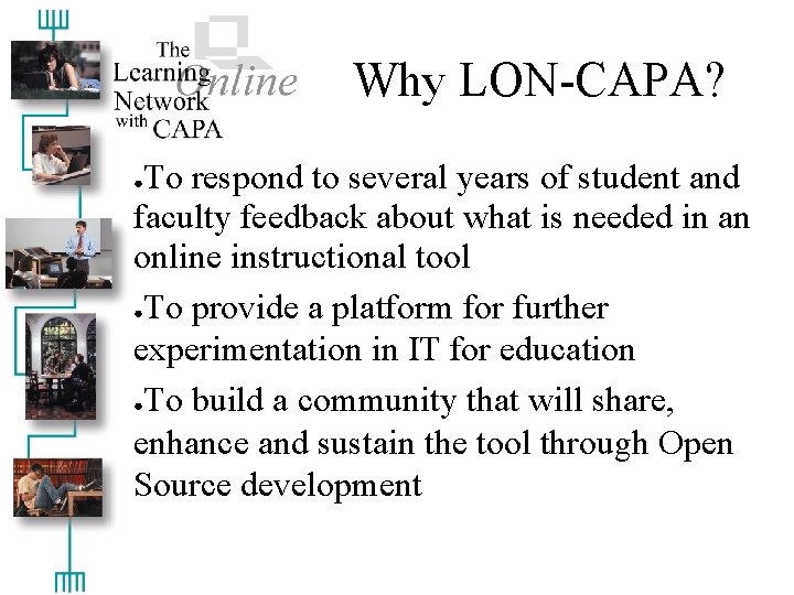 Why LON-CAPA? To respond to several years of student and faculty feedback about what