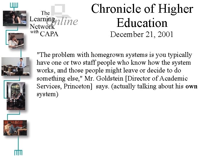 Chronicle of Higher Education December 21, 2001 "The problem with homegrown systems is you