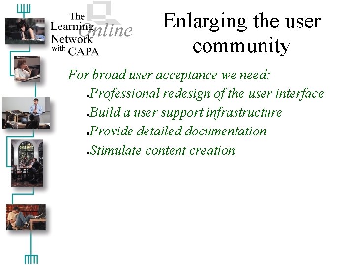 Enlarging the user community For broad user acceptance we need: ●Professional redesign of the