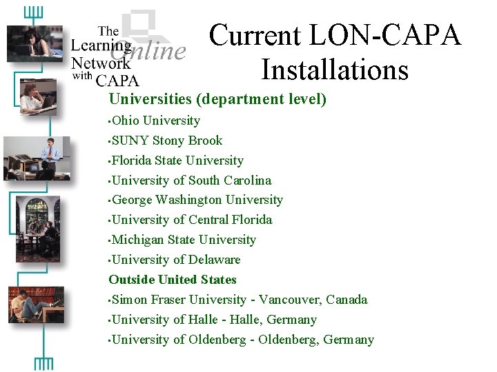 Current LON-CAPA Installations Universities (department level) • Ohio University • SUNY Stony Brook •