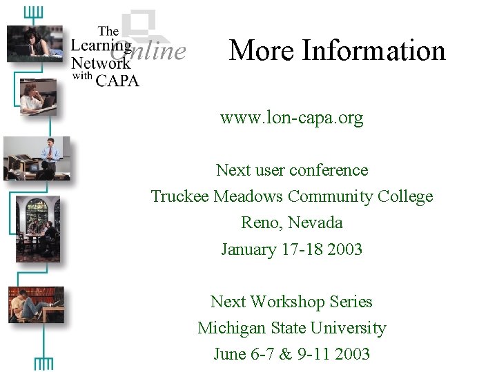 More Information www. lon-capa. org Next user conference Truckee Meadows Community College Reno, Nevada