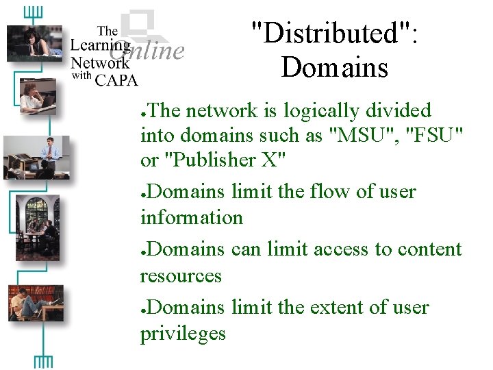 "Distributed": Domains The network is logically divided into domains such as "MSU", "FSU" or