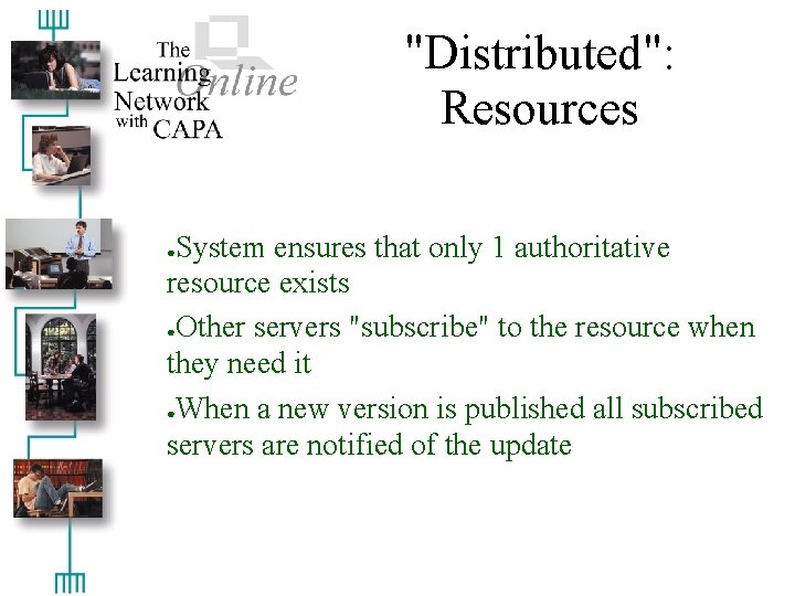 "Distributed": Resources System ensures that only 1 authoritative resource exists ●Other servers "subscribe" to