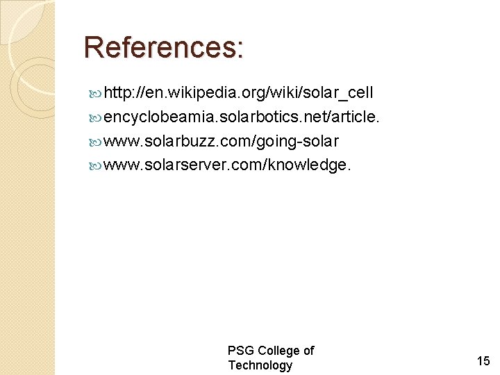 References: http: //en. wikipedia. org/wiki/solar_cell encyclobeamia. solarbotics. net/article. www. solarbuzz. com/going-solar www. solarserver. com/knowledge.