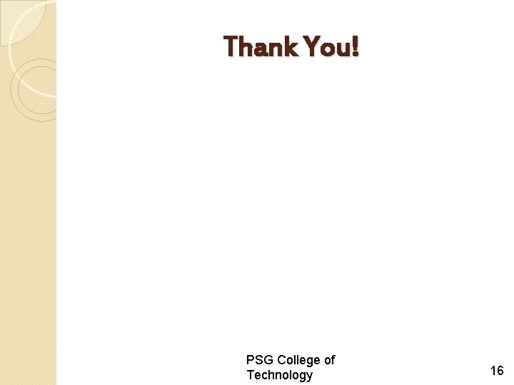 Thank You! PSG College of Technology 16 