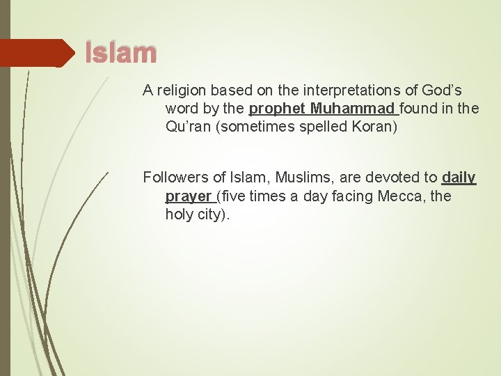 Islam A religion based on the interpretations of God’s word by the prophet Muhammad