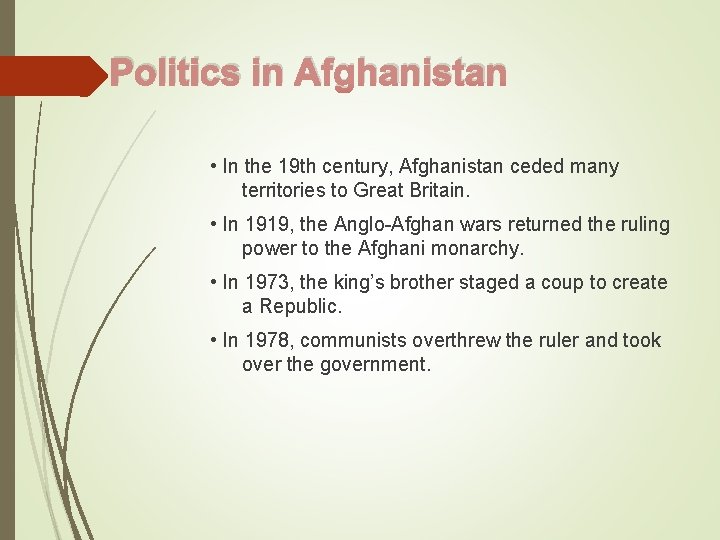 Politics in Afghanistan • In the 19 th century, Afghanistan ceded many territories to