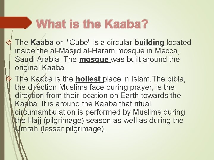 What is the Kaaba? The Kaaba or "Cube" is a circular building located inside