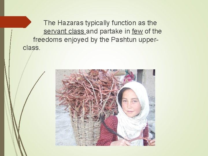 The Hazaras typically function as the servant class and partake in few of the