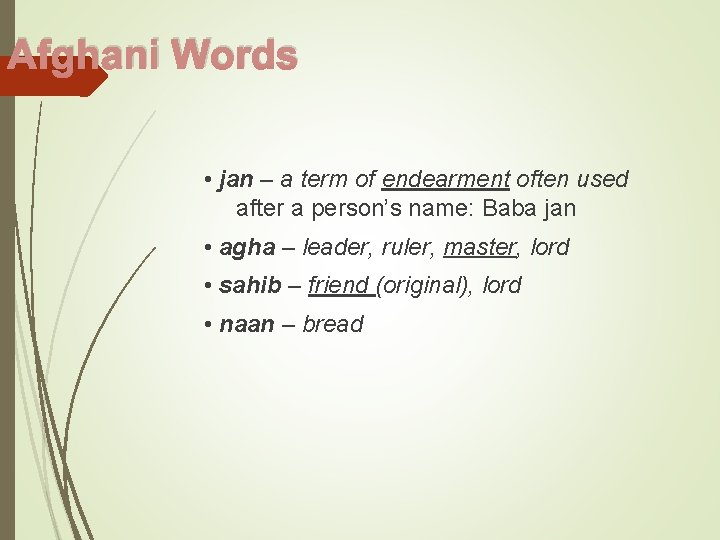 Afghani Words • jan – a term of endearment often used after a person’s