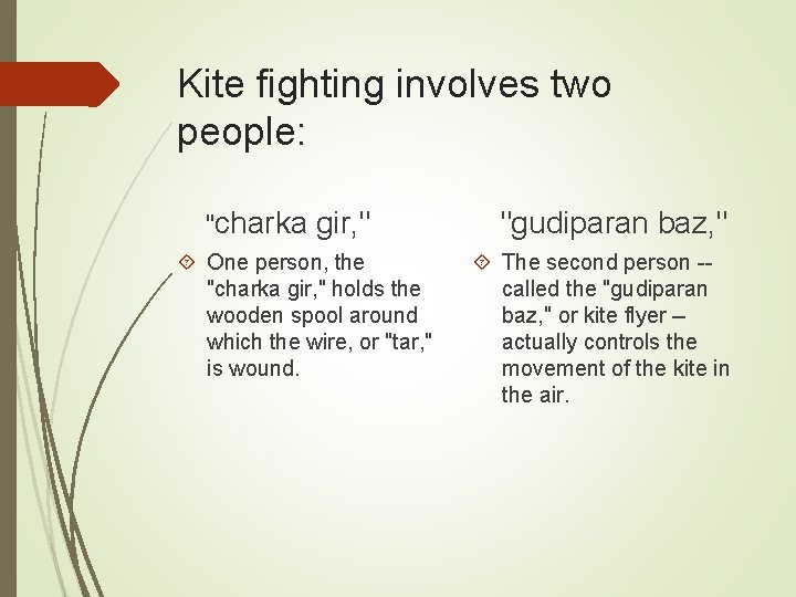 Kite fighting involves two people: "charka gir, " One person, the "charka gir, "