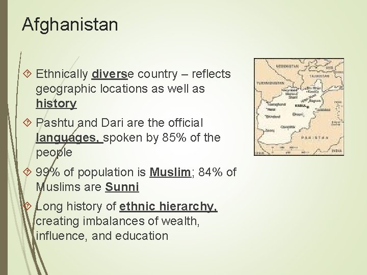 Afghanistan Ethnically diverse country – reflects geographic locations as well as history Pashtu and