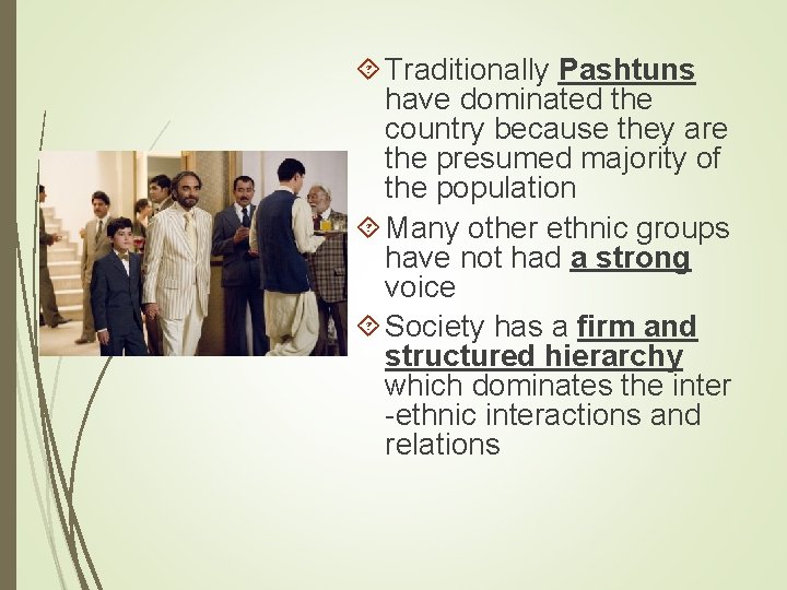  Traditionally Pashtuns have dominated the country because they are the presumed majority of