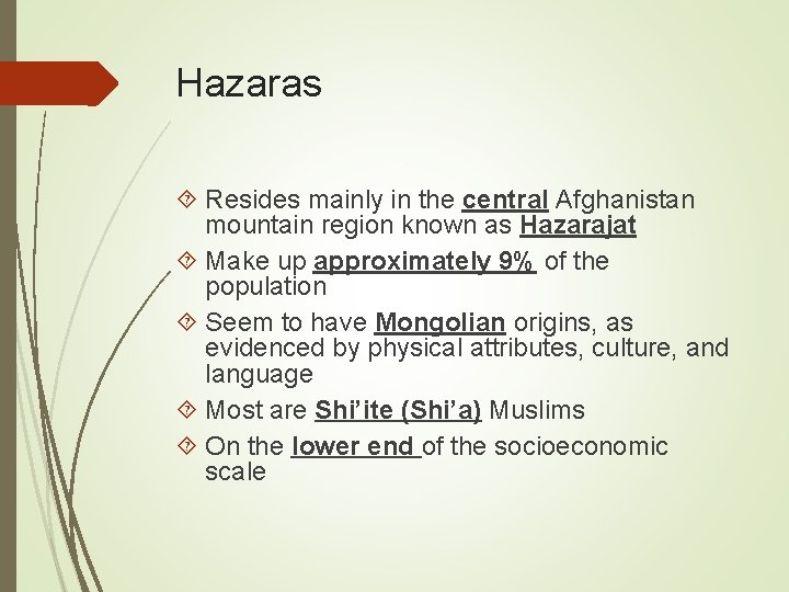 Hazaras Resides mainly in the central Afghanistan mountain region known as Hazarajat Make up