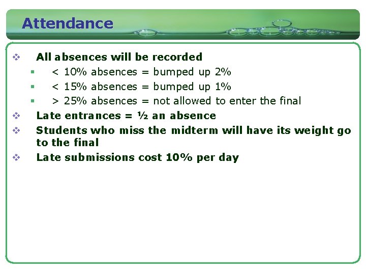 Attendance All absences will be recorded § < 10% absences = bumped up 2%