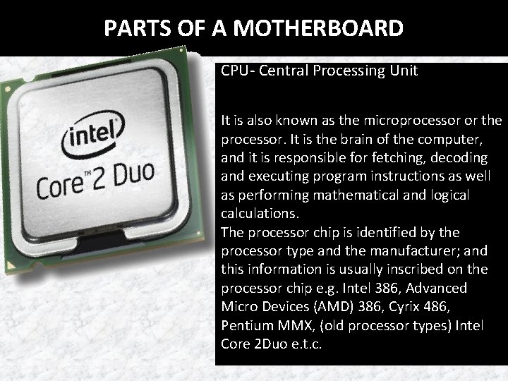 PARTS OF A MOTHERBOARD CPU- Central Processing Unit It is also known as the