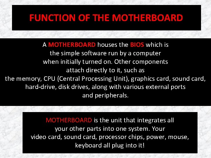 FUNCTION OF THE MOTHERBOARD A MOTHERBOARD houses the BIOS which is the simple software